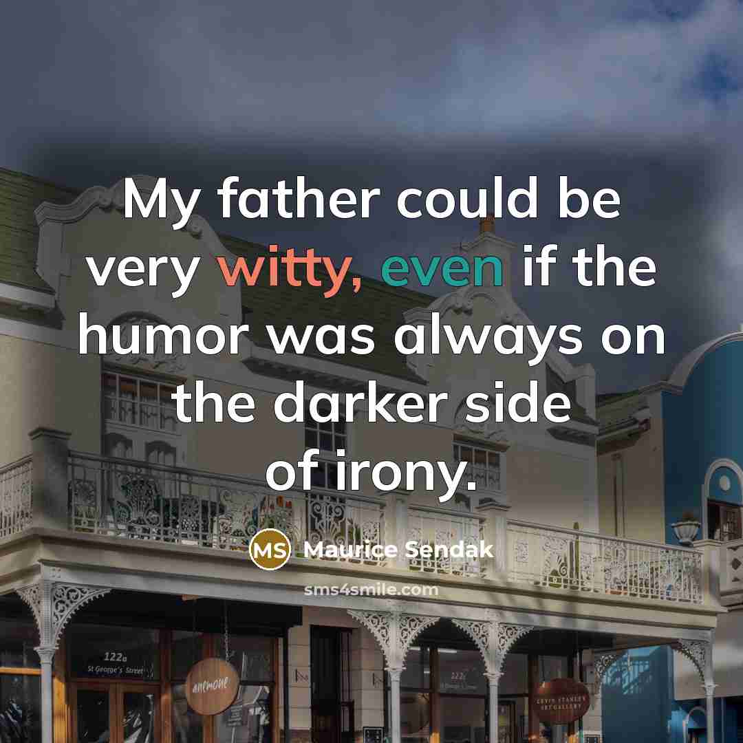 “My father could be very witty, even if the humor…” quote by Maurice Sendak