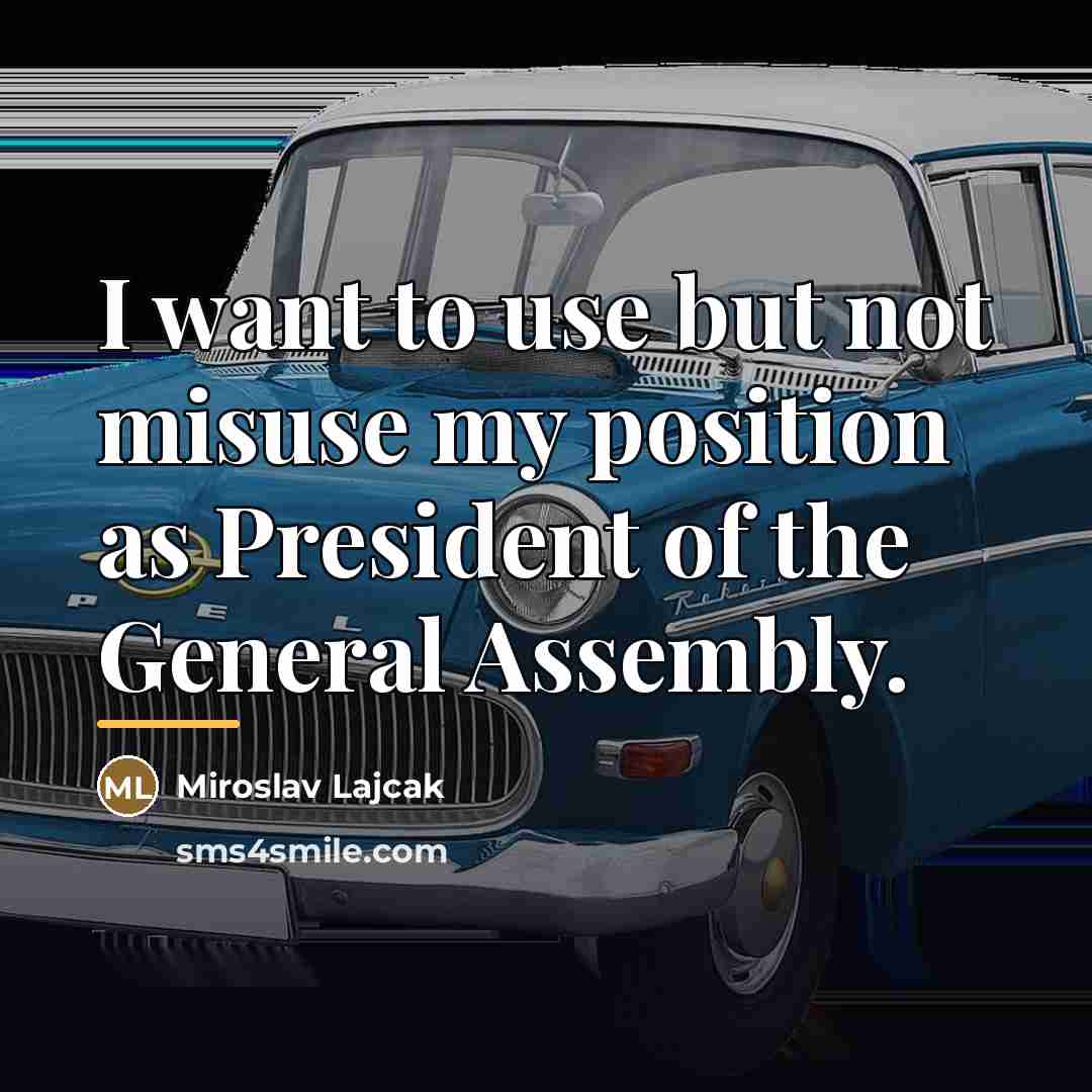 “I want to use but not misuse my position as…” quote by Miroslav Lajcak