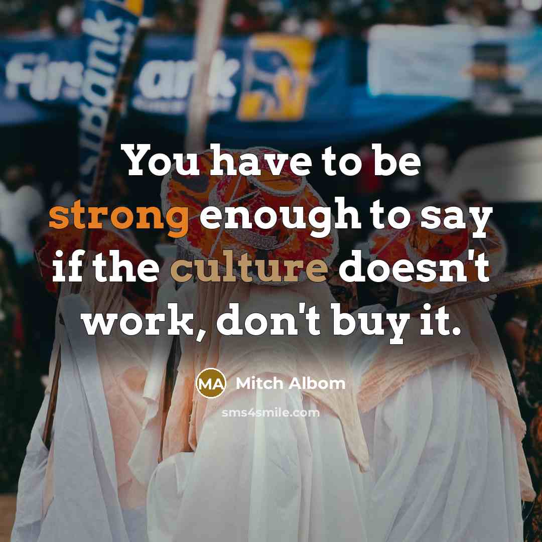 “You have to be strong enough to say if the…” quote by Mitch Albom