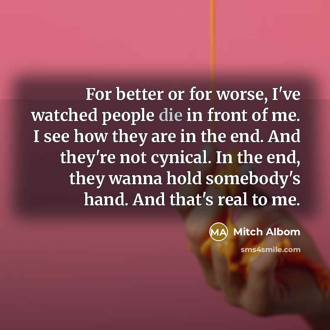 “For better or for worse, I've watched people die in…” quote by Mitch Albom