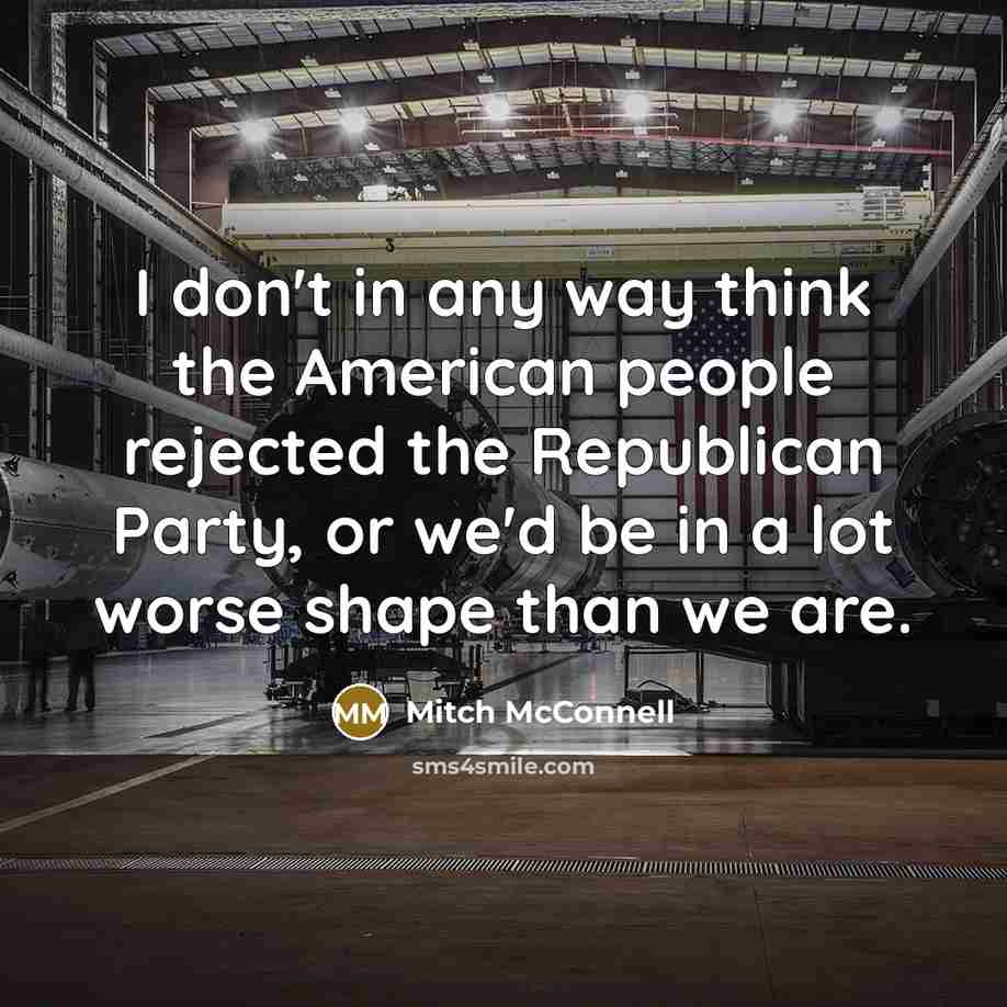 “I don't in any way think the American people rejected…” quote by Mitch McConnell