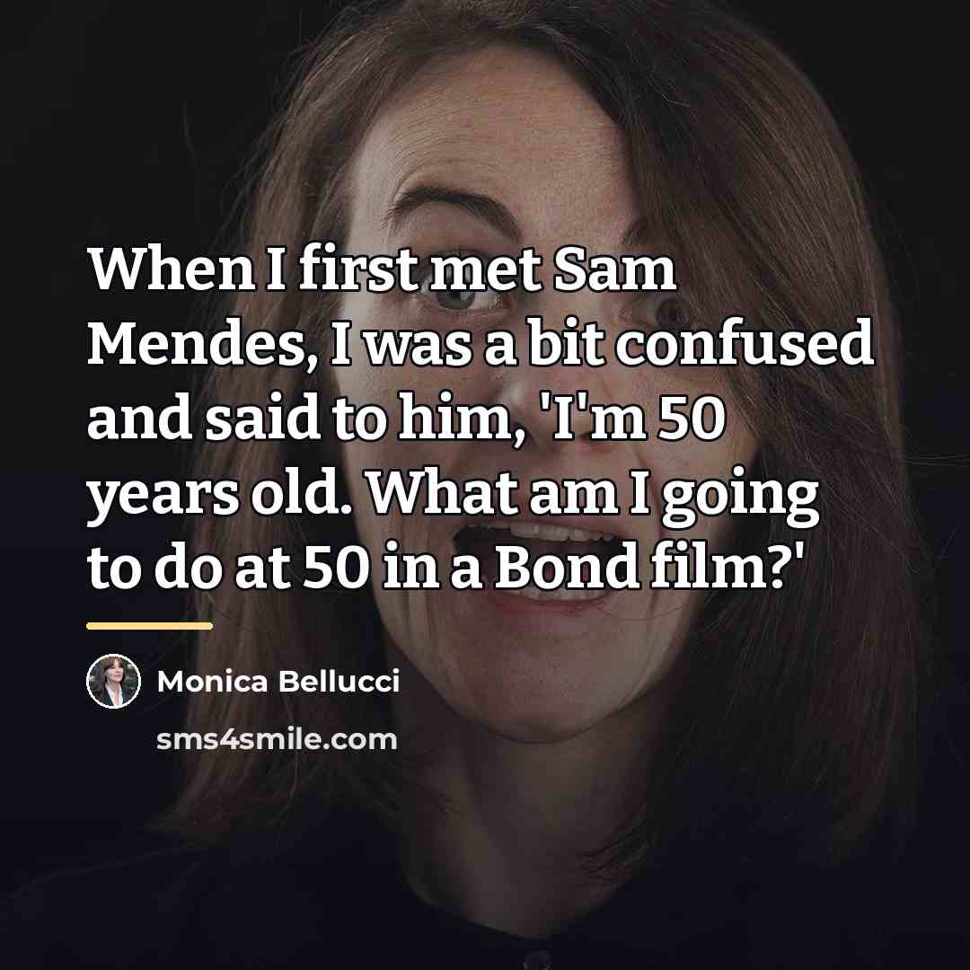 “When I first met Sam Mendes, I was a bit…” quote by Monica Bellucci
