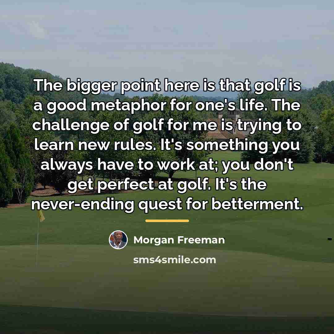 “The bigger point here is that golf is a good…” quote by Morgan Freeman