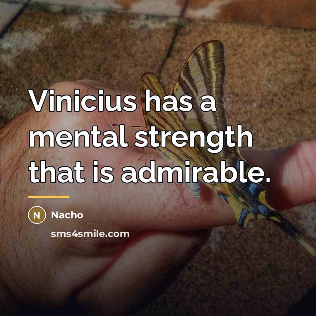 “Vinicius has a mental strength that is admirable.…” quote by Nacho