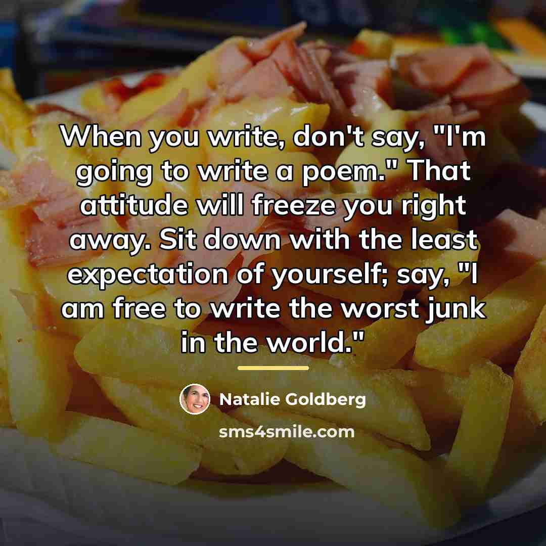 “When you write, don't say, "I'm going to write a…” quote by Natalie Goldberg
