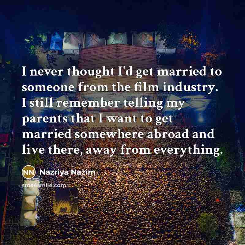 “I never thought I'd get married to someone from the…” quote by Nazriya Nazim