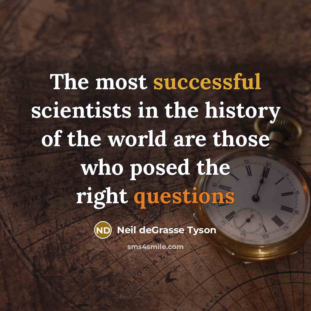 “The most successful scientists in the history of the world…” quote by Neil deGrasse Tyson