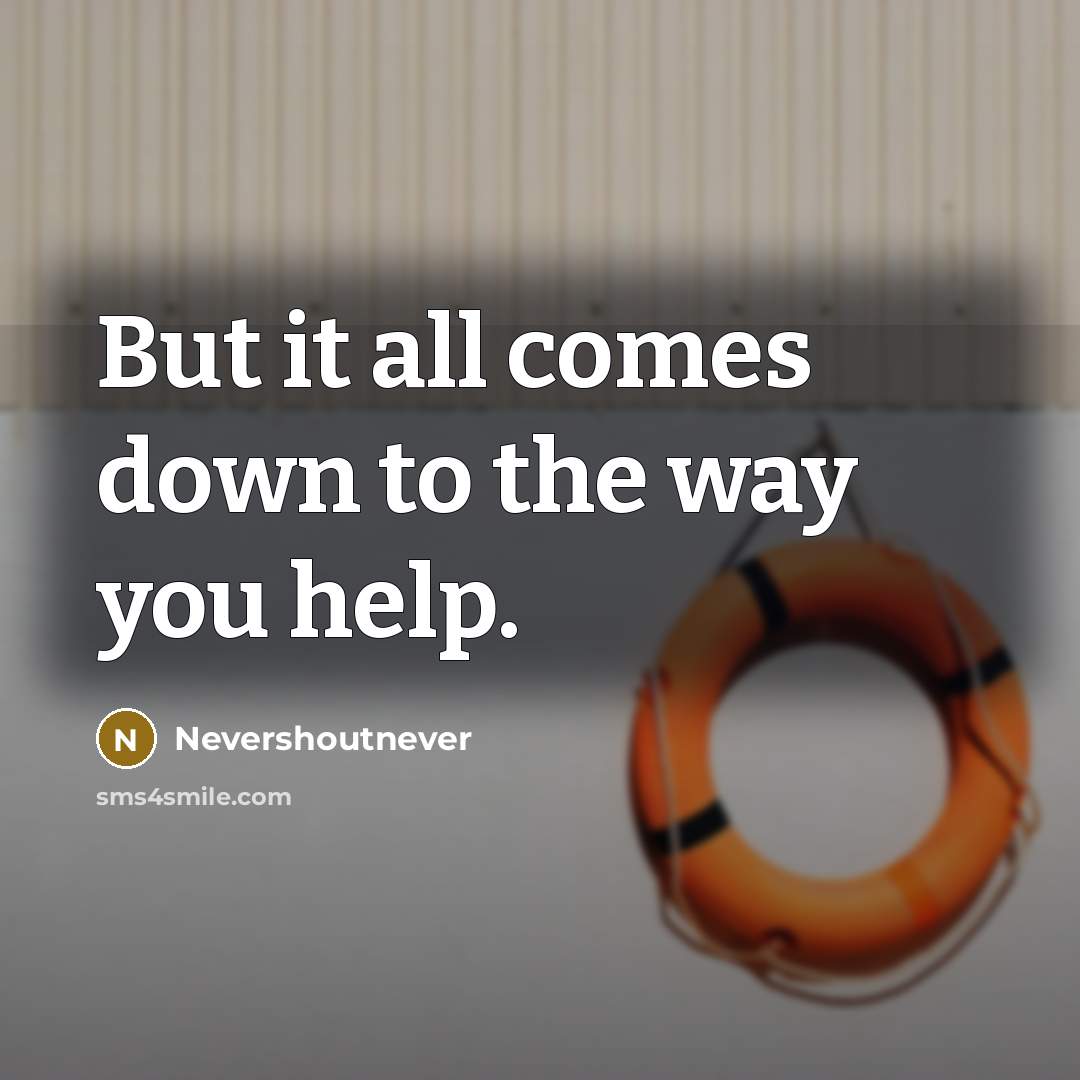“But it all comes down to the way you help.…” quote by Nevershoutnever