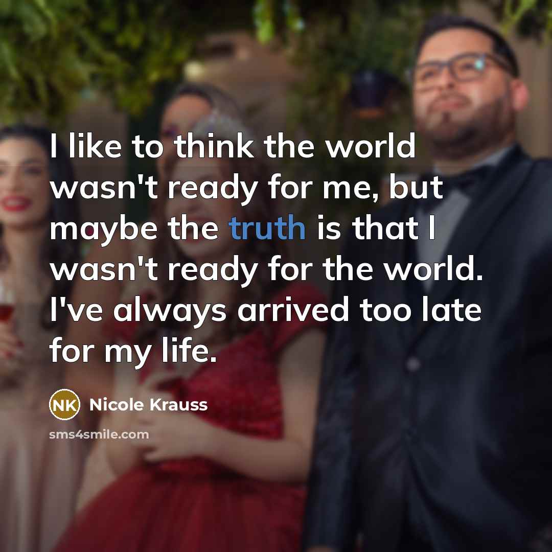 “I like to think the world wasn't ready for me,…” quote by Nicole Krauss