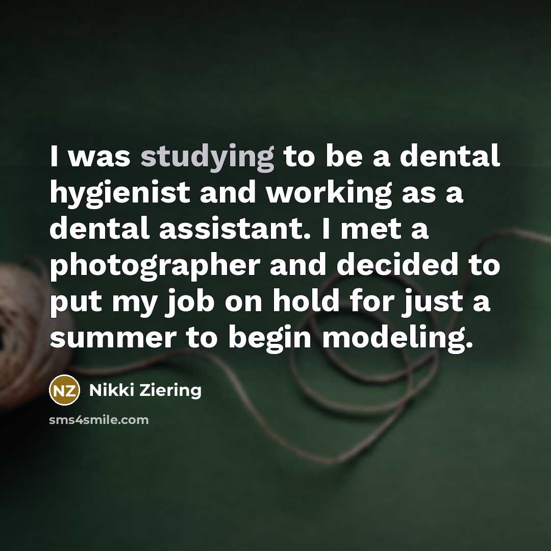 “I was studying to be a dental hygienist and working…” quote by Nikki Ziering