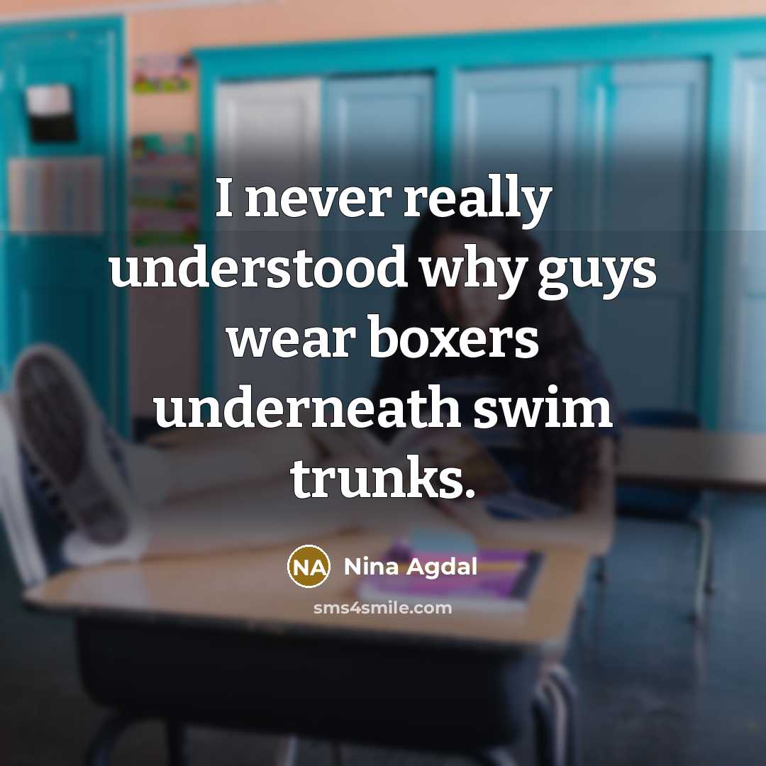 “I never really understood why guys wear boxers underneath swim…” quote by Nina Agdal