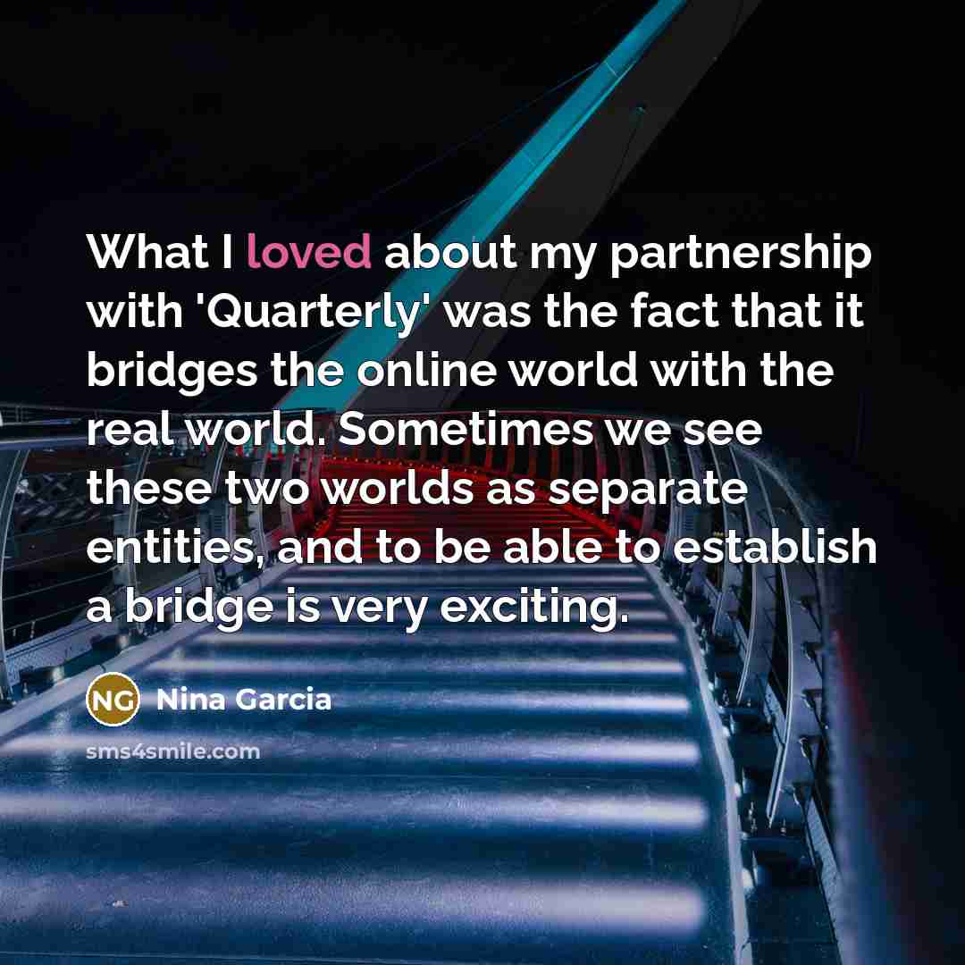 “What I loved about my partnership with 'Quarterly' was the…” quote by Nina Garcia