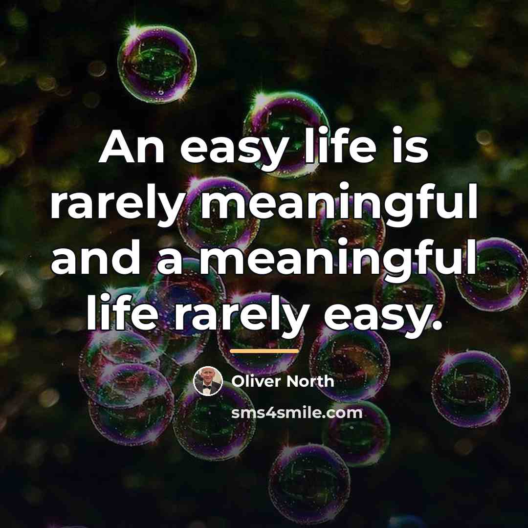“An easy life is rarely meaningful and a meaningful life…” quote by Oliver North