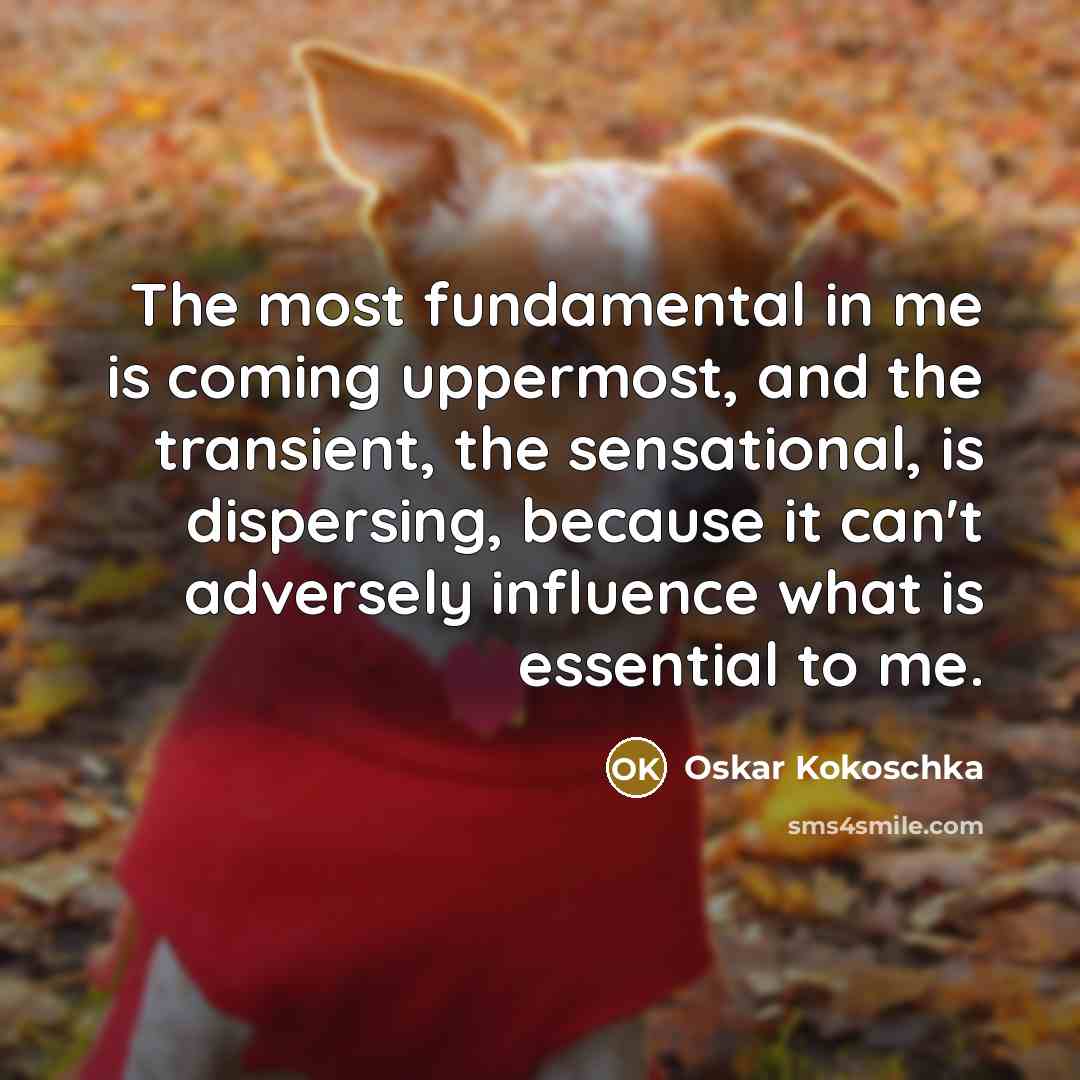 “The most fundamental in me is coming uppermost, and the…” quote by Oskar Kokoschka