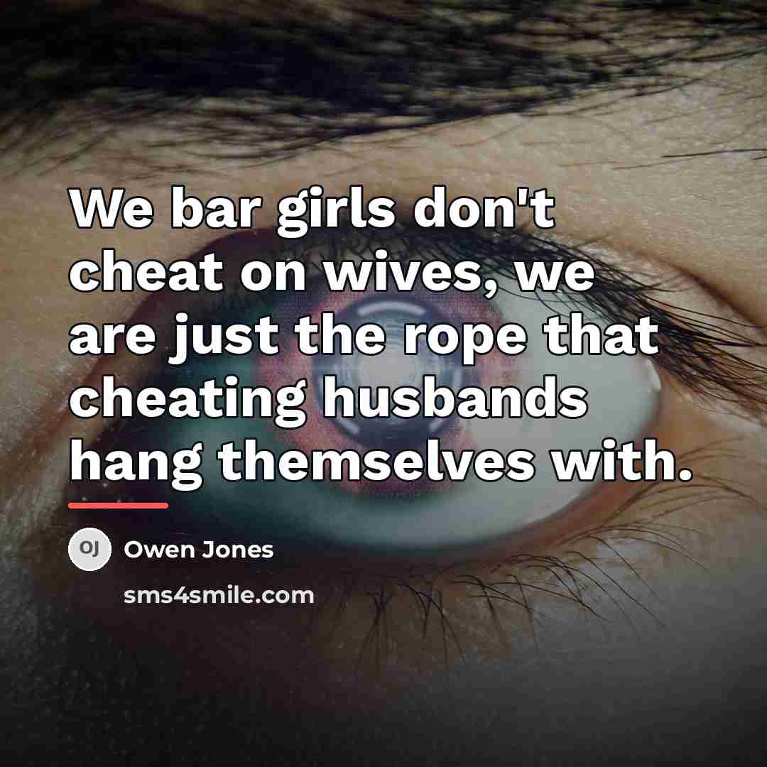 “We bar girls don't cheat on wives, we are just…” quote by Owen Jones