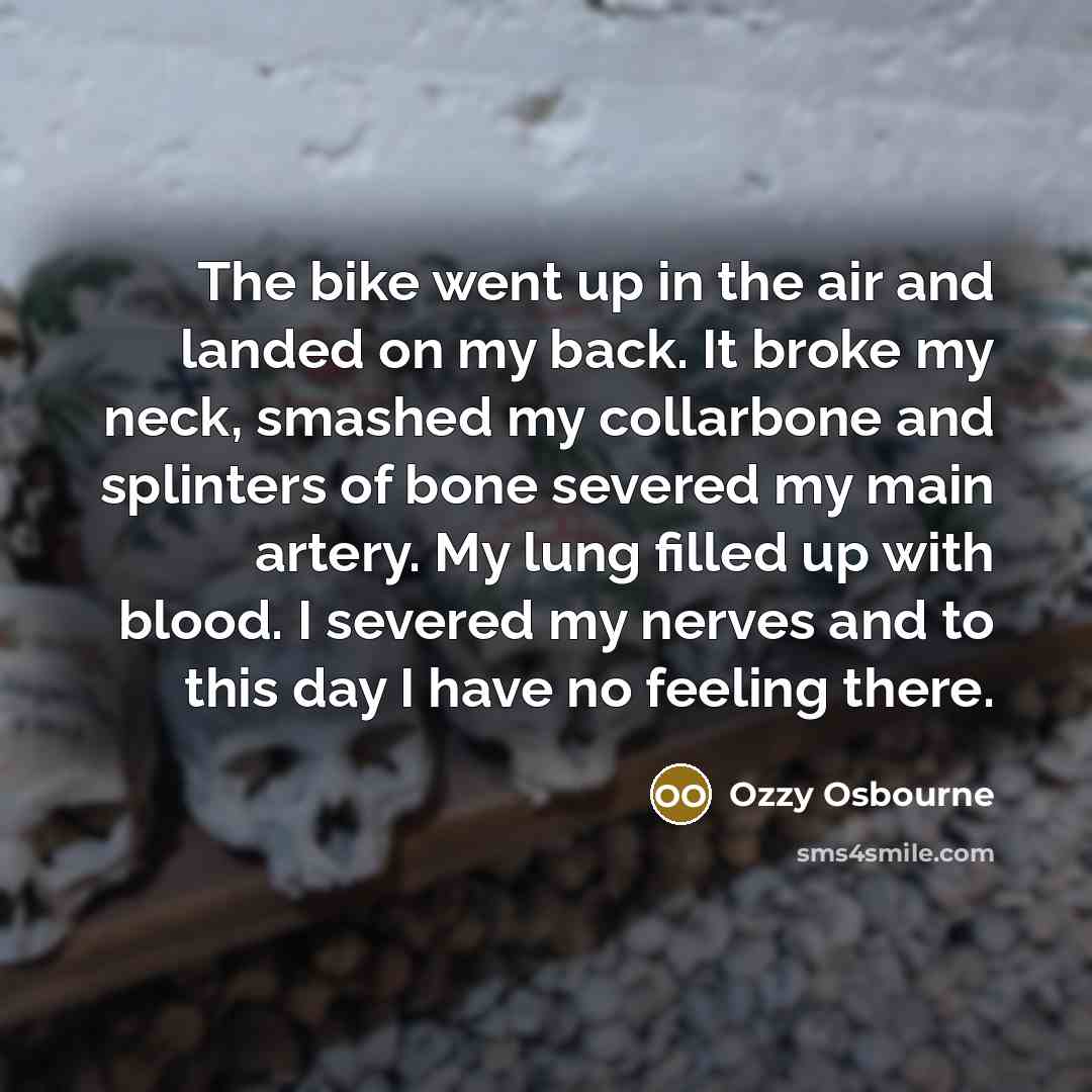 “The bike went up in the air and landed on…” quote by Ozzy Osbourne
