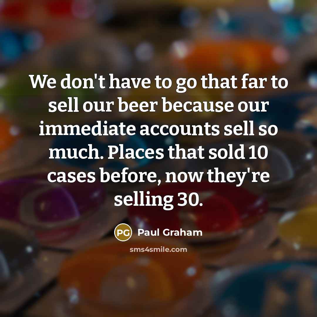 “We don't have to go that far to sell our…” quote by Paul Graham