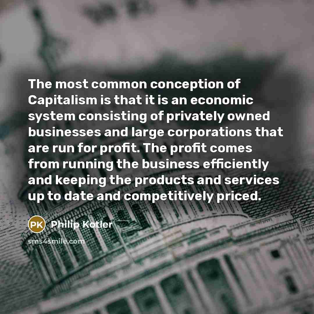 “The most common conception of Capitalism is that it is…” quote by Philip Kotler