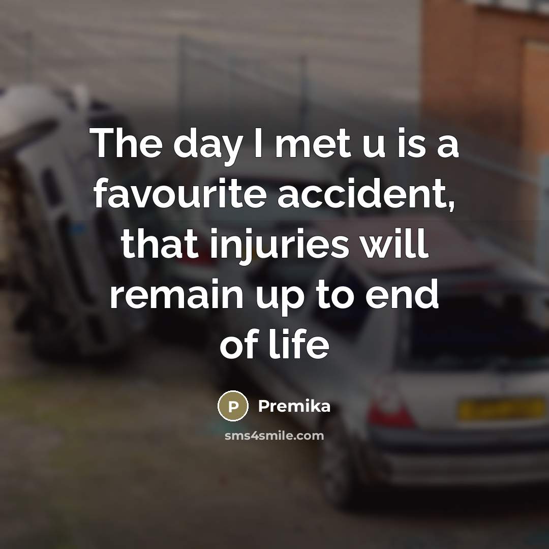 “The day I met u is a favourite accident, that injuries will remain up to end of life” quote by Premika