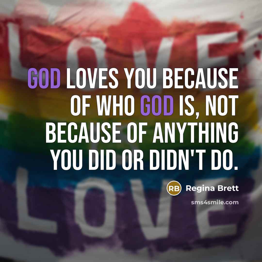 “God loves you because of who God is, not because…” quote by Regina Brett
