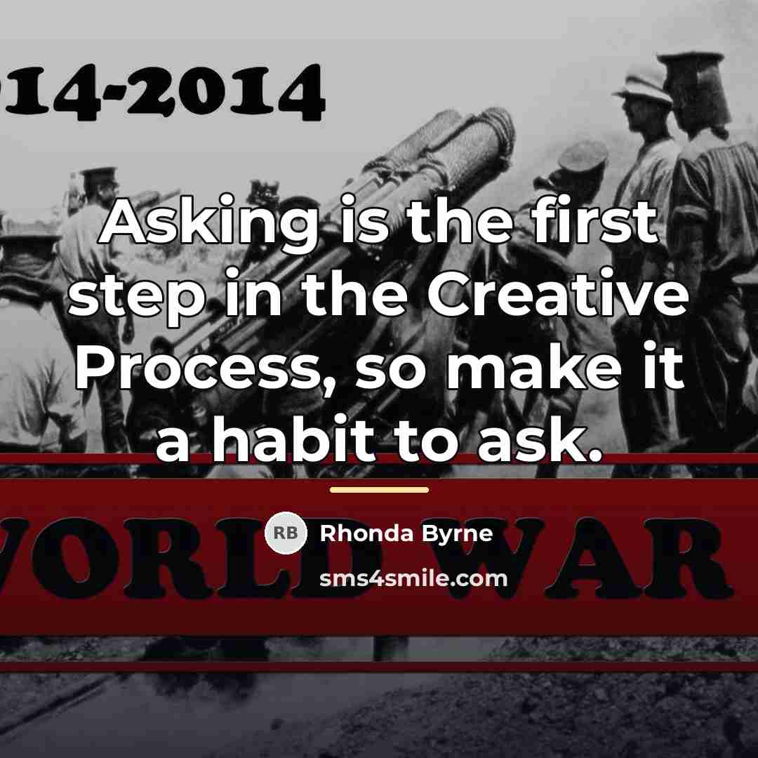 “Asking is the first step in the Creative Process, so…” quote by Rhonda Byrne