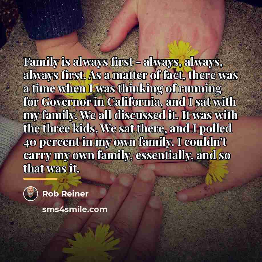 “Family is always first - always, always, always first. As…” quote by Rob Reiner