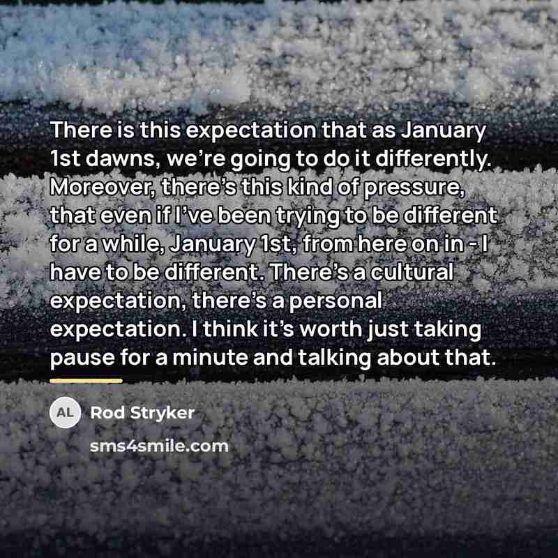 “There is this expectation that as January 1st dawns, we're…” quote by Rod Stryker