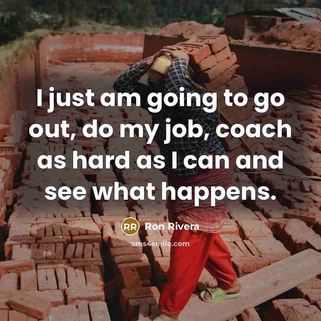 “I just am going to go out, do my job,…” quote by Ron Rivera