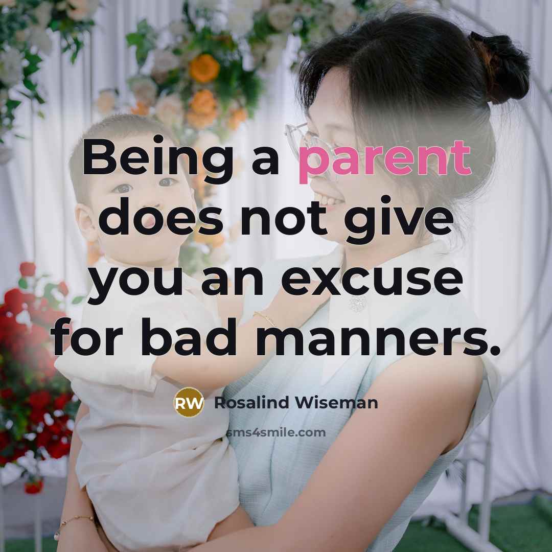 “Being a parent does not give you an excuse for…” quote by Rosalind Wiseman