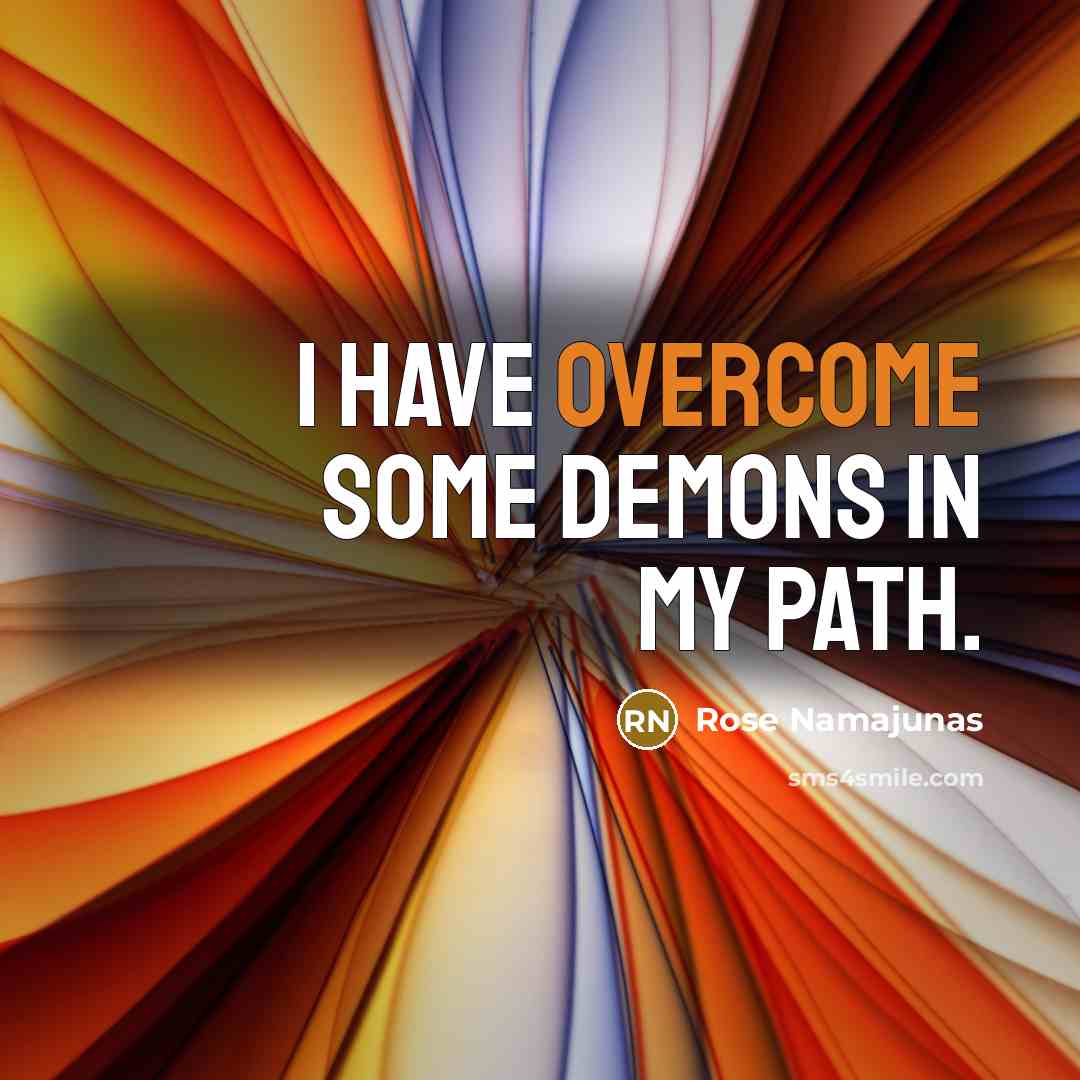 “I have overcome some demons in my path.…” quote by Rose Namajunas