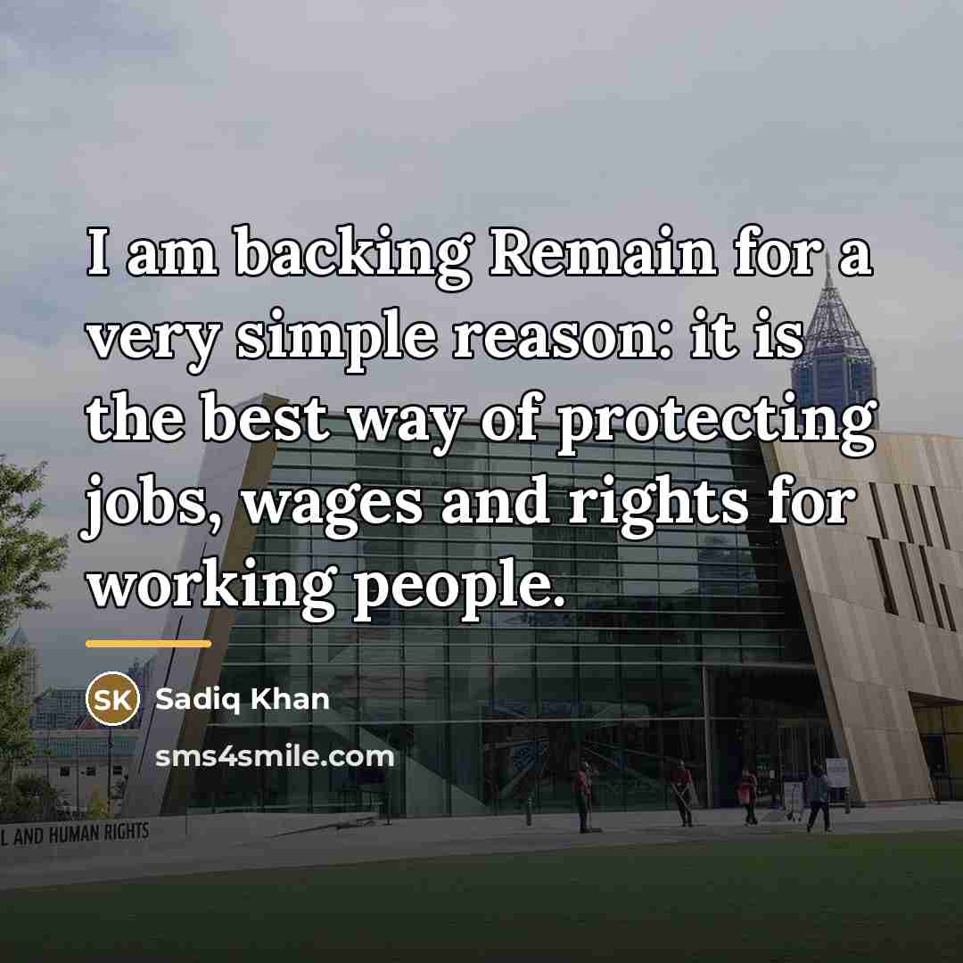 “I am backing Remain for a very simple reason: it…” quote by Sadiq Khan