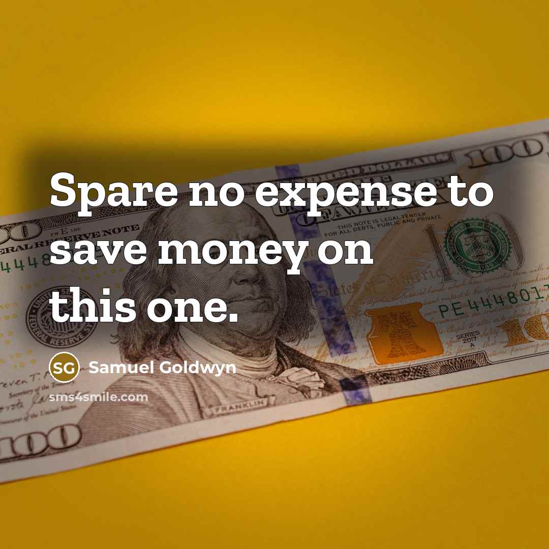 “Spare no expense to save money on this one.…” quote by Samuel Goldwyn
