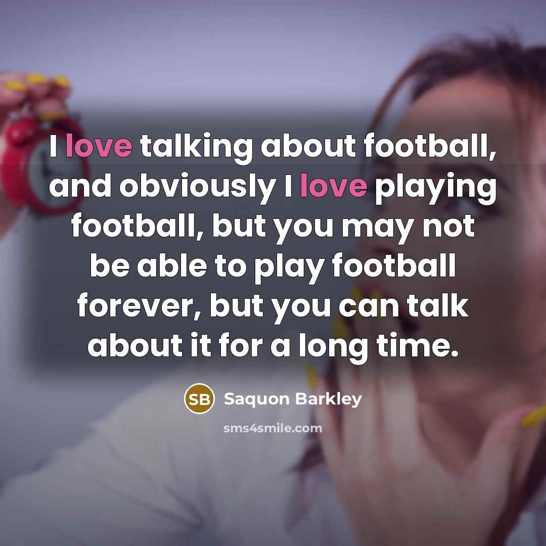 “I love talking about football, and obviously I love playing…” quote by Saquon Barkley