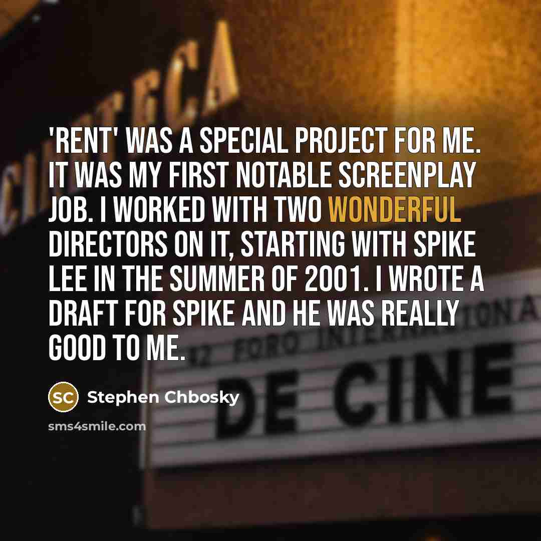 “'Rent' was a special project for me. It was my…” quote by Stephen Chbosky