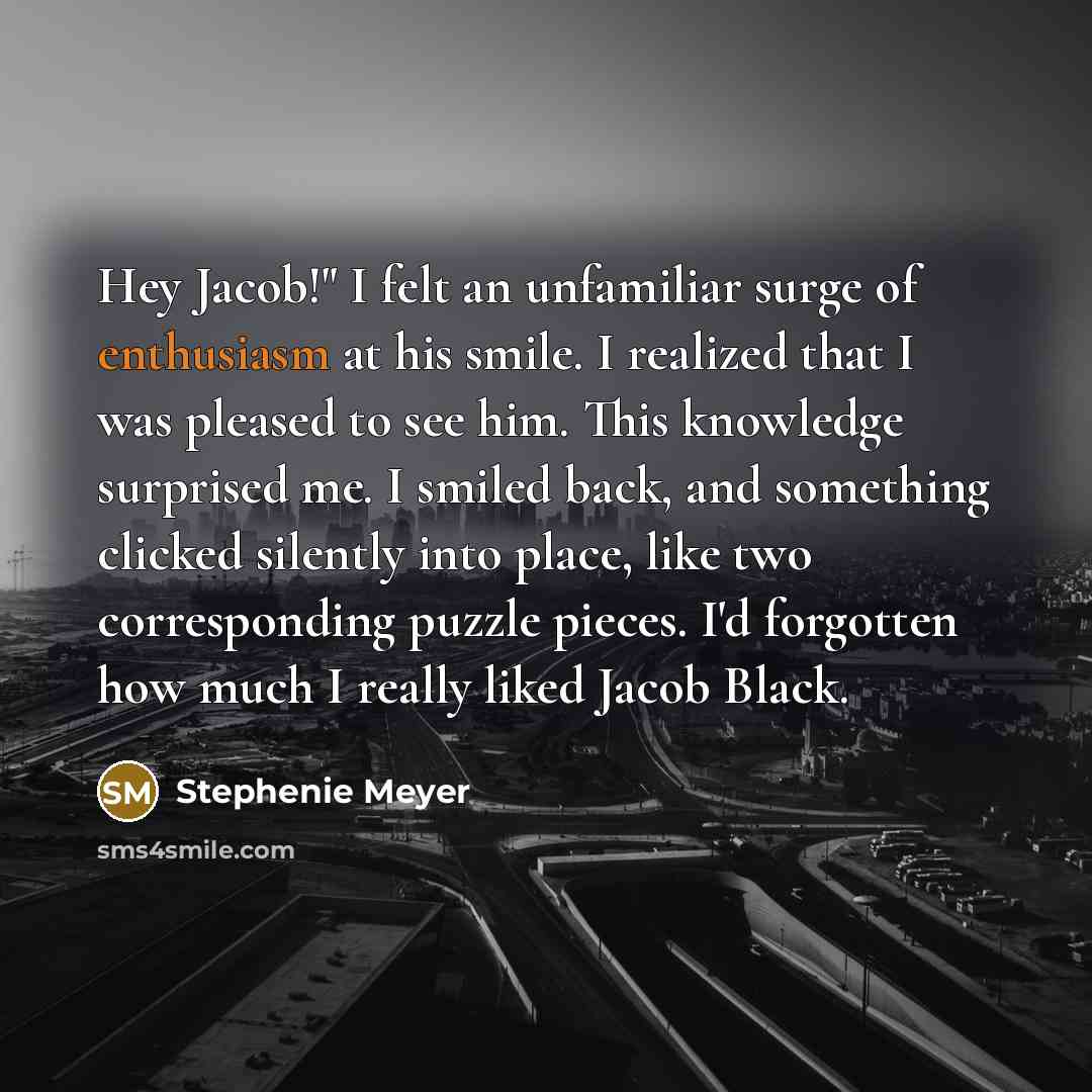 “Hey Jacob!" I felt an unfamiliar surge of enthusiasm at…” quote by Stephenie Meyer