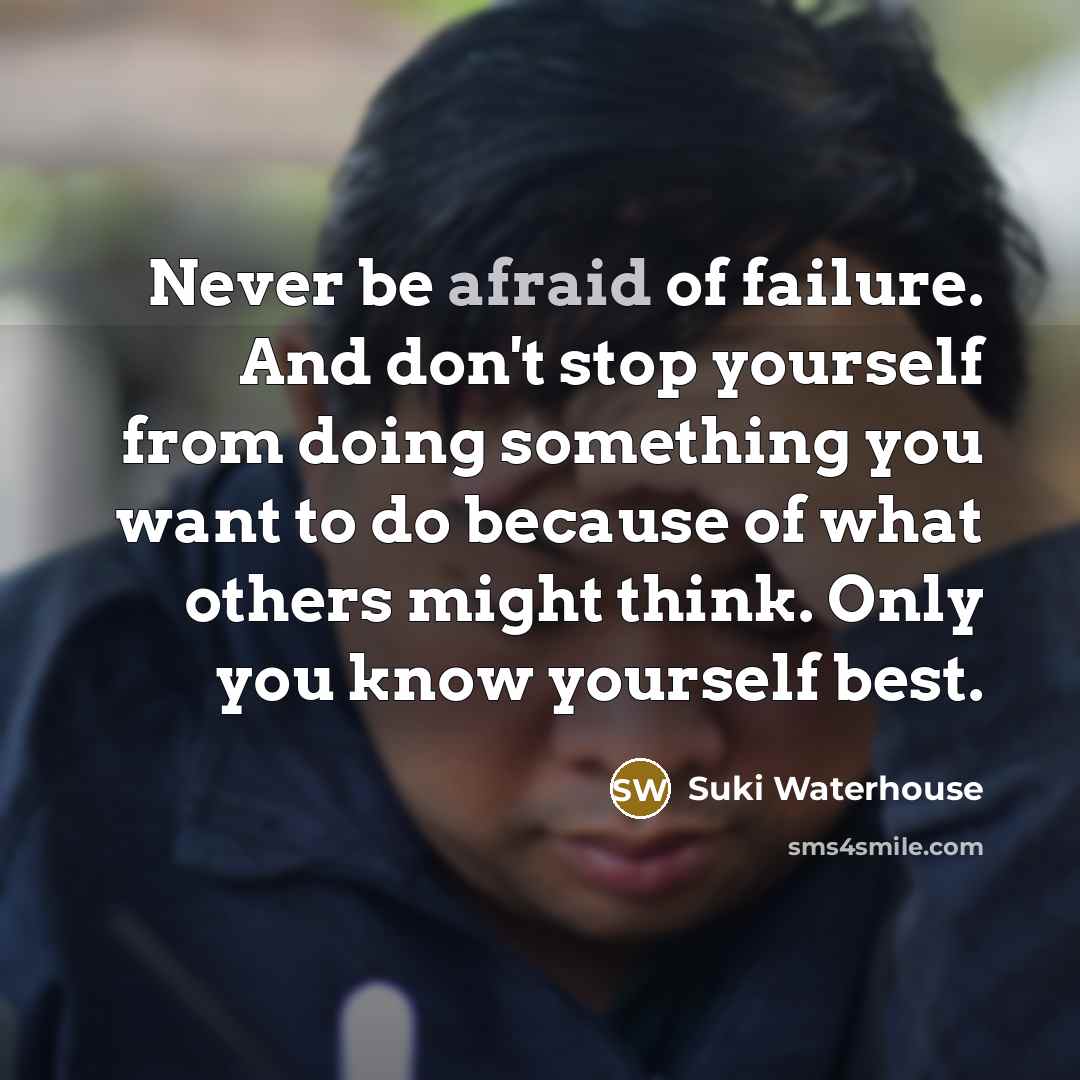 “Never be afraid of failure. And don't stop yourself from…” quote by Suki Waterhouse
