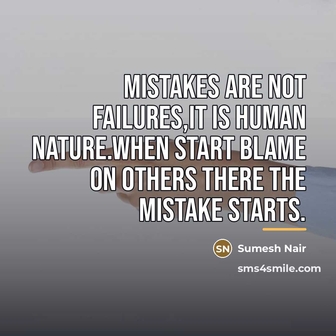“Mistakes are not failures,It is human nature.When start blame on…” quote by Sumesh Nair