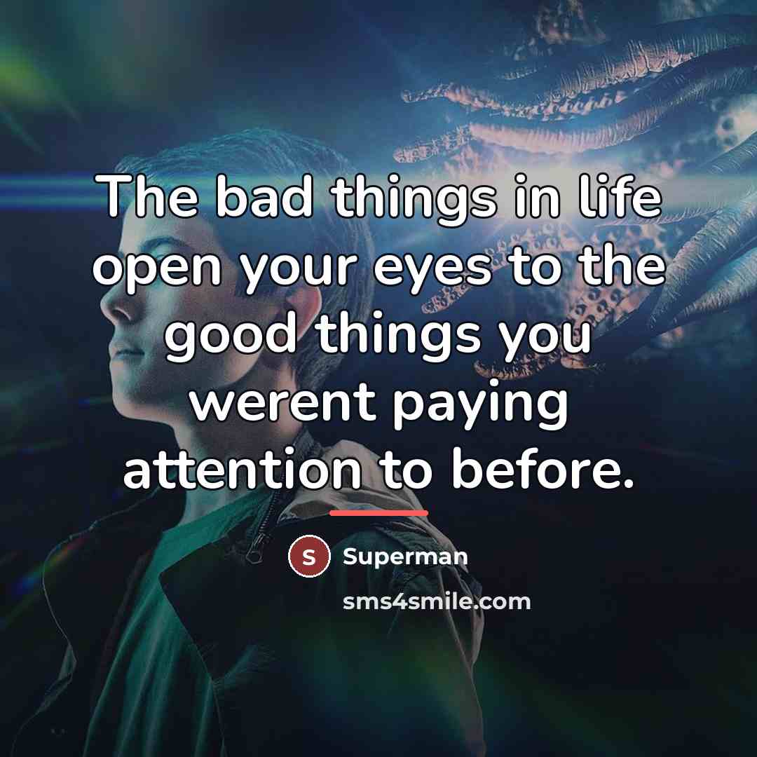 “The bad things in life open your eyes to the…” quote by Superman