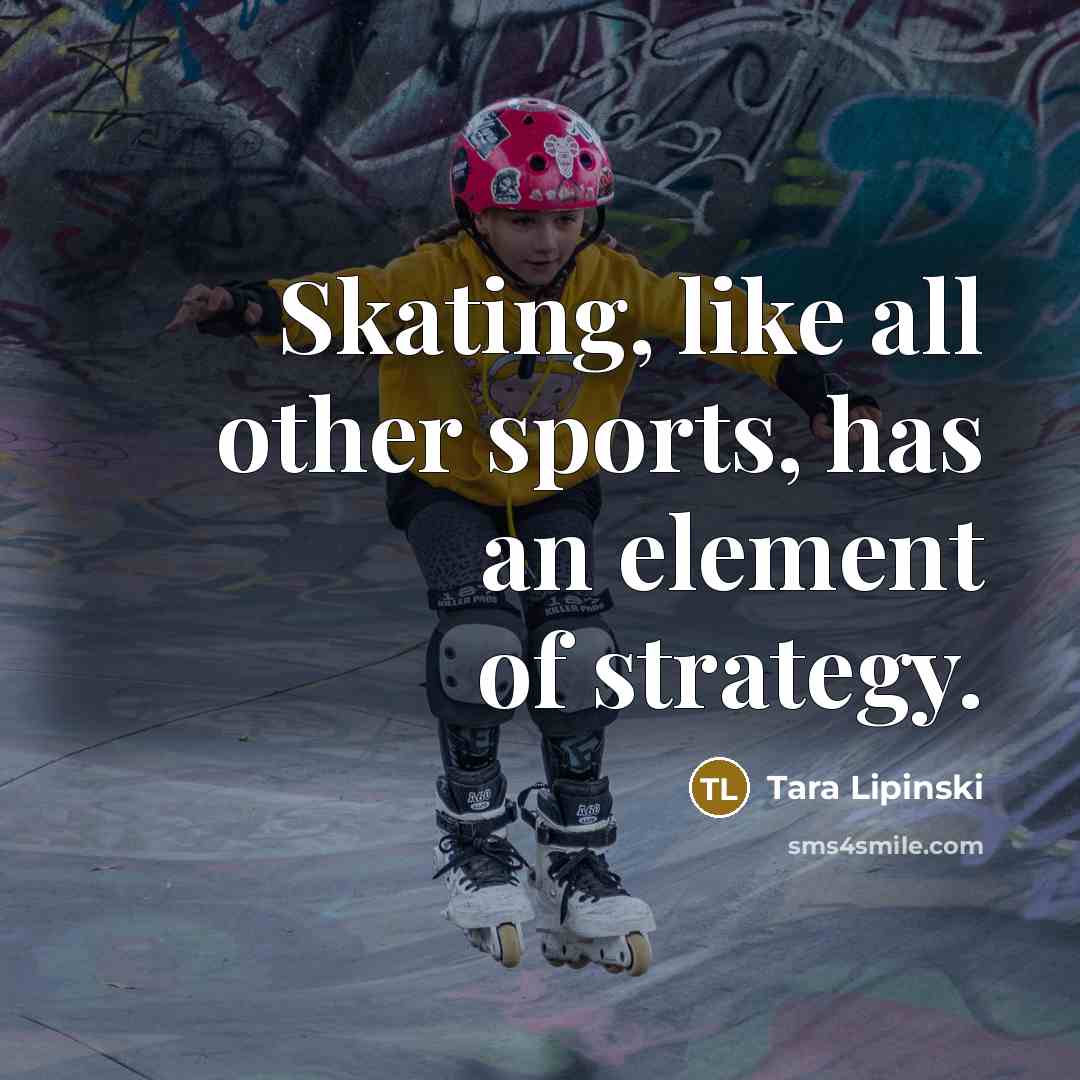 “Skating, like all other sports, has an element of strategy.…” quote by Tara Lipinski