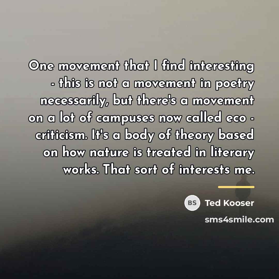 “One movement that I find interesting - this is not…” quote by Ted Kooser