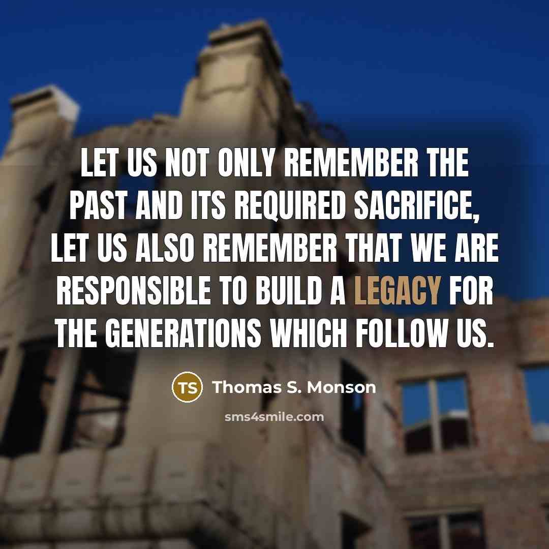 “Let us not only remember the past and its required…” quote by Thomas S. Monson