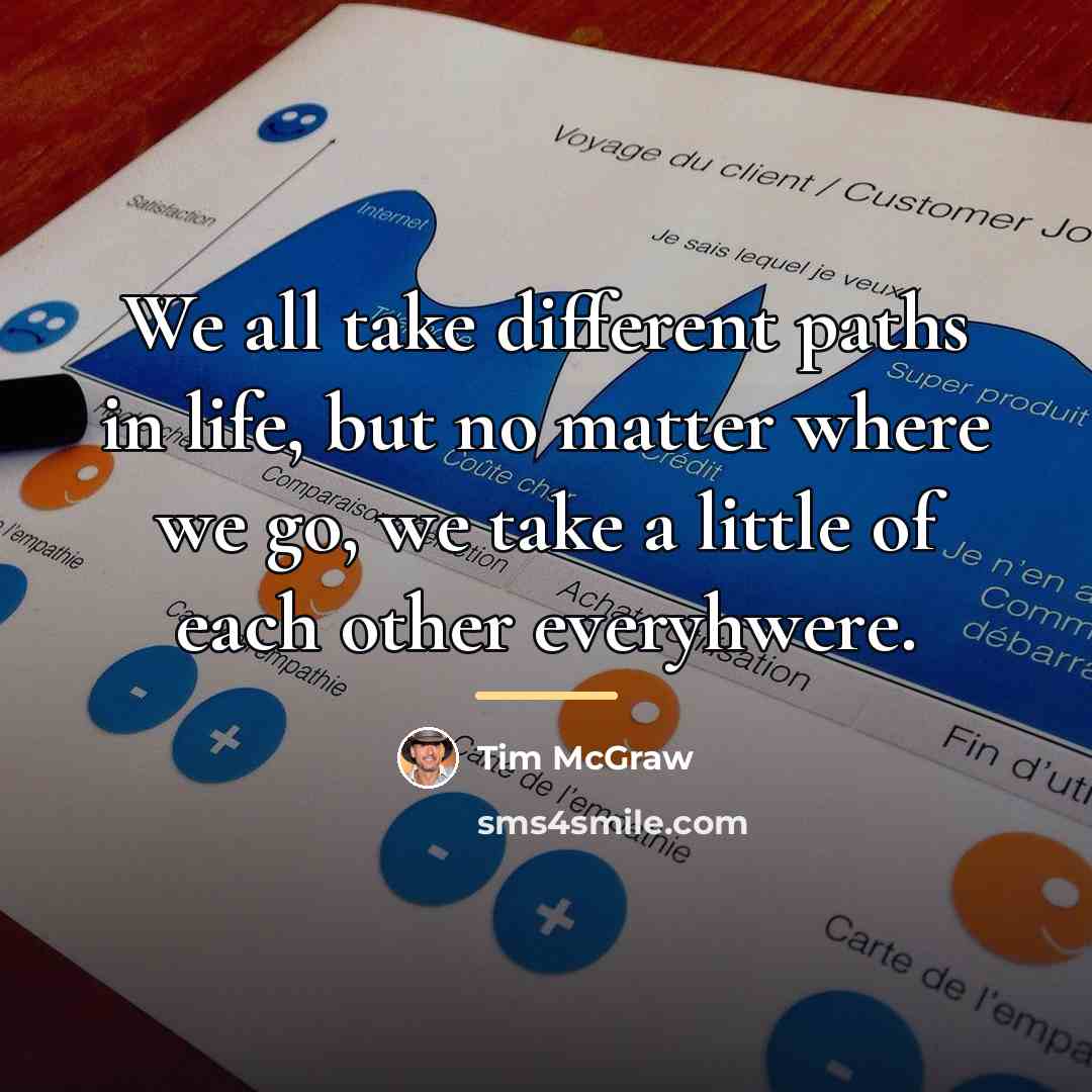 “We all take different paths in life, but no matter…” quote by Tim McGraw