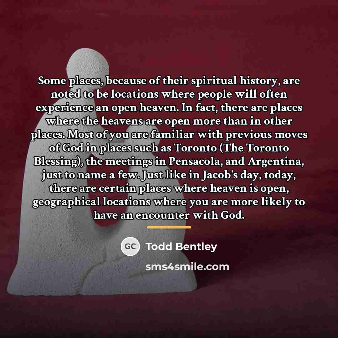 “Some places, because of their spiritual history, are noted to…” quote by Todd Bentley