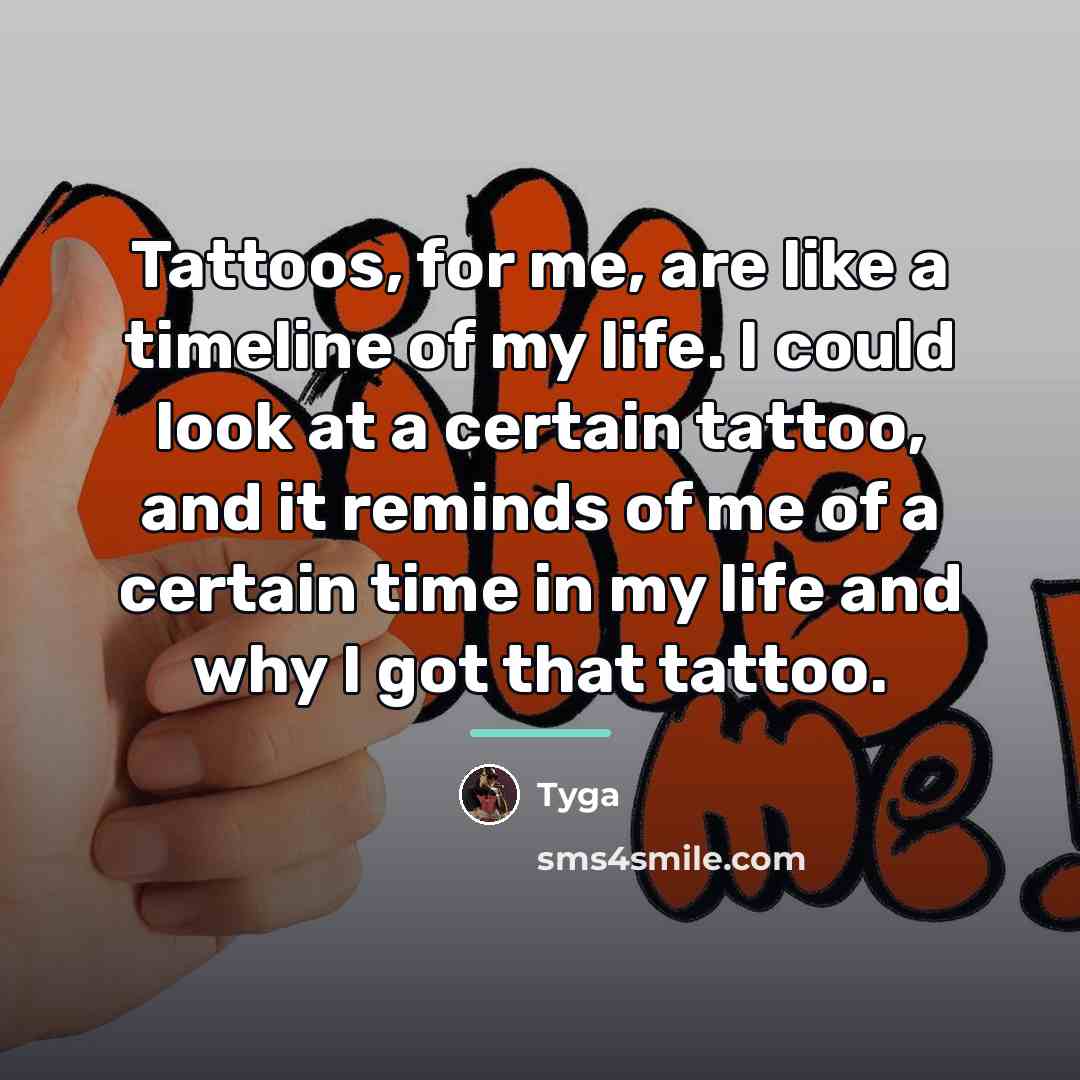 “Tattoos, for me, are like a timeline of my life.…” quote by Tyga