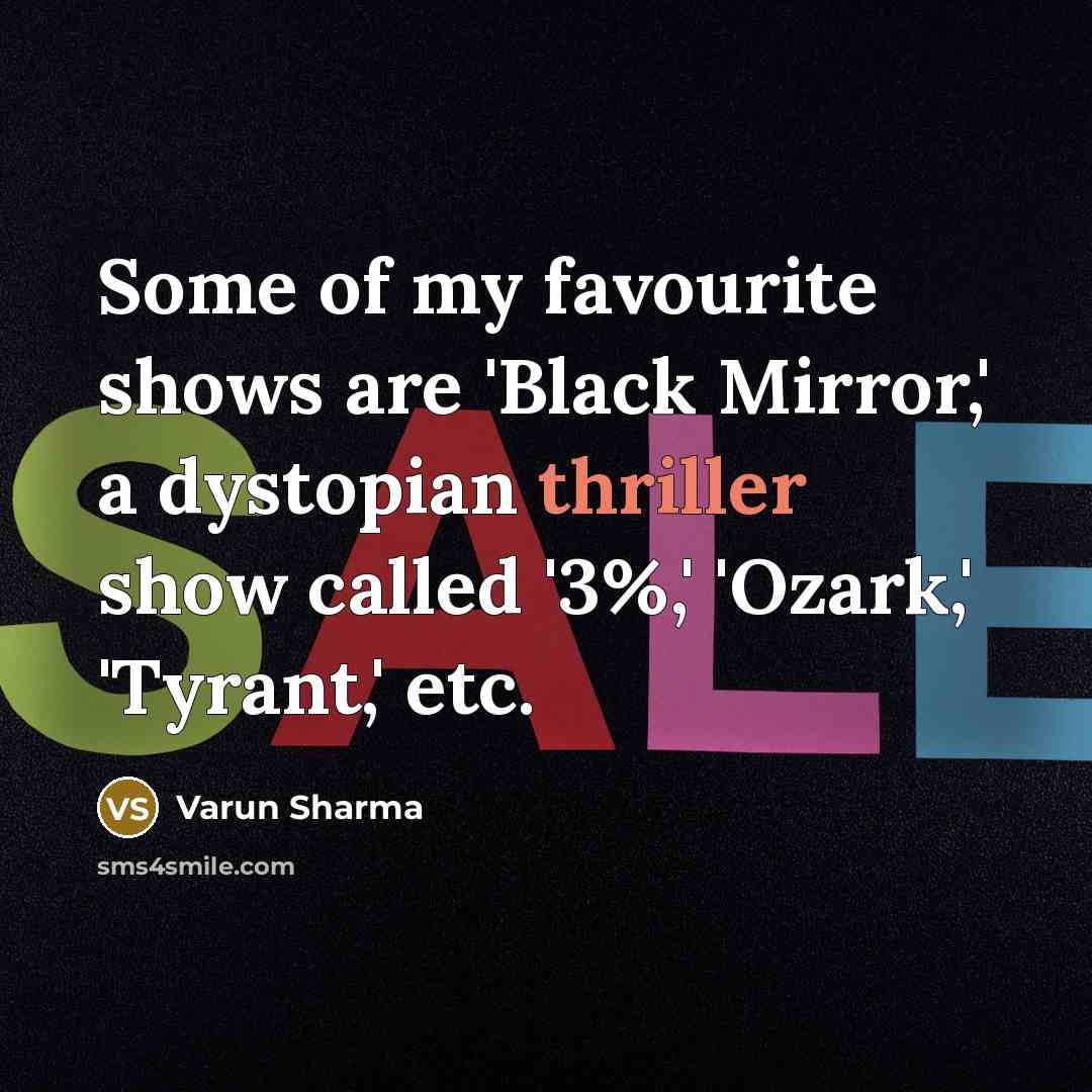 “Some of my favourite shows are 'Black Mirror,' a dystopian…” quote by Varun Sharma