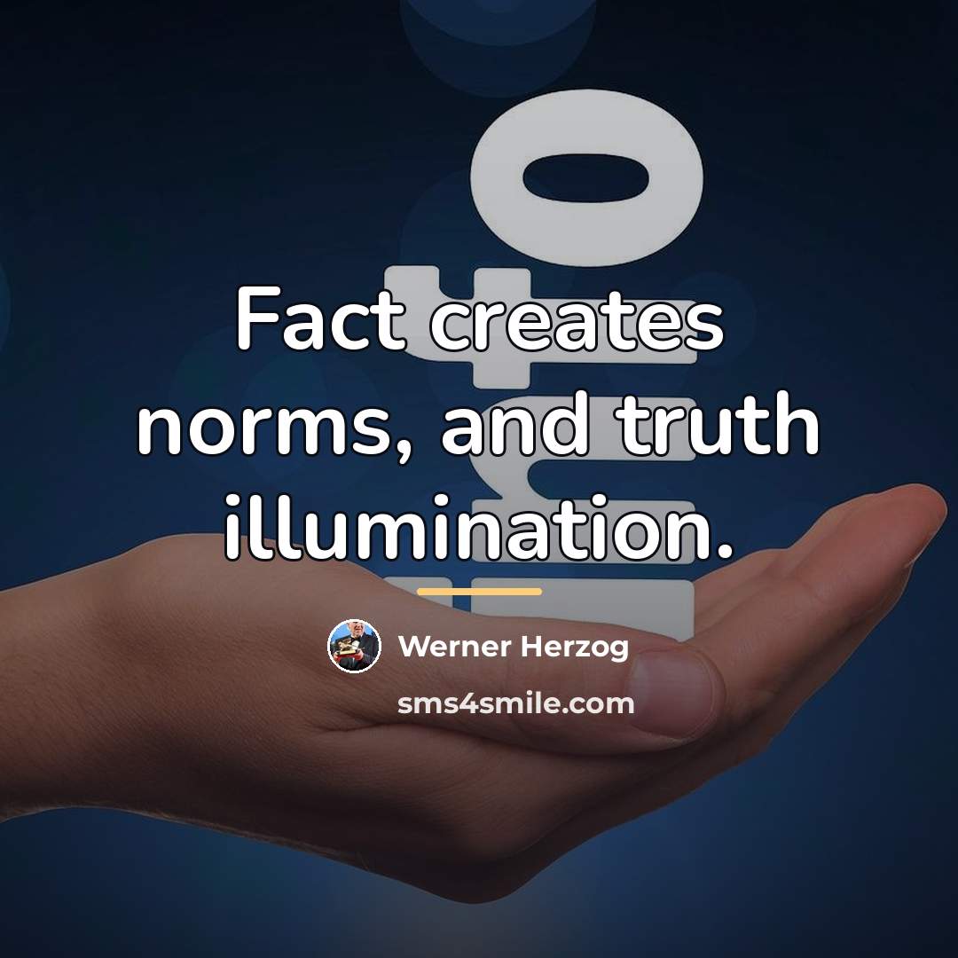 “Fact creates norms, and truth illumination.…” quote by Werner Herzog