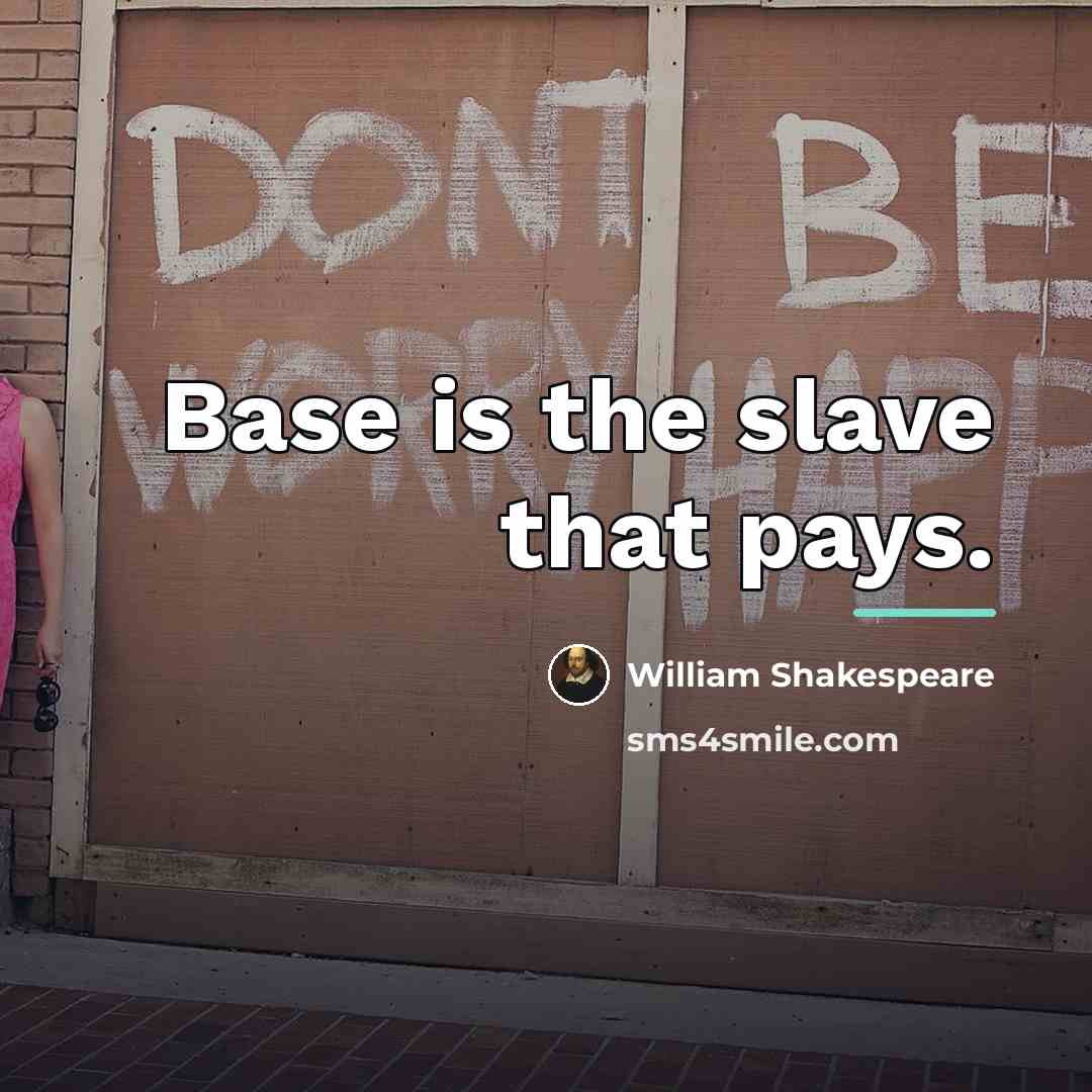 “Base is the slave that pays.…” quote by William Shakespeare