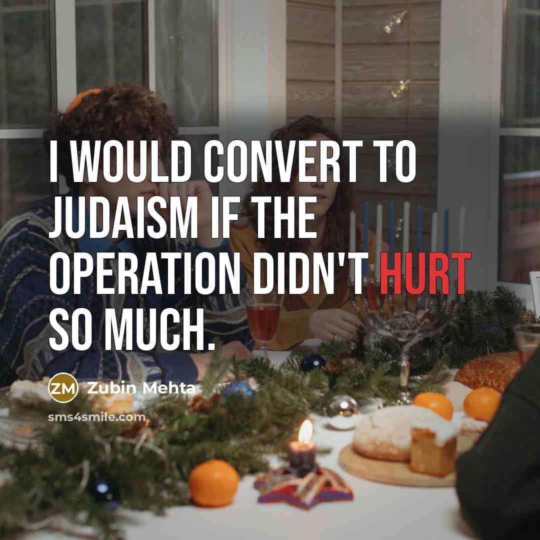“I would convert to Judaism if the operation didn't hurt…” quote by Zubin Mehta