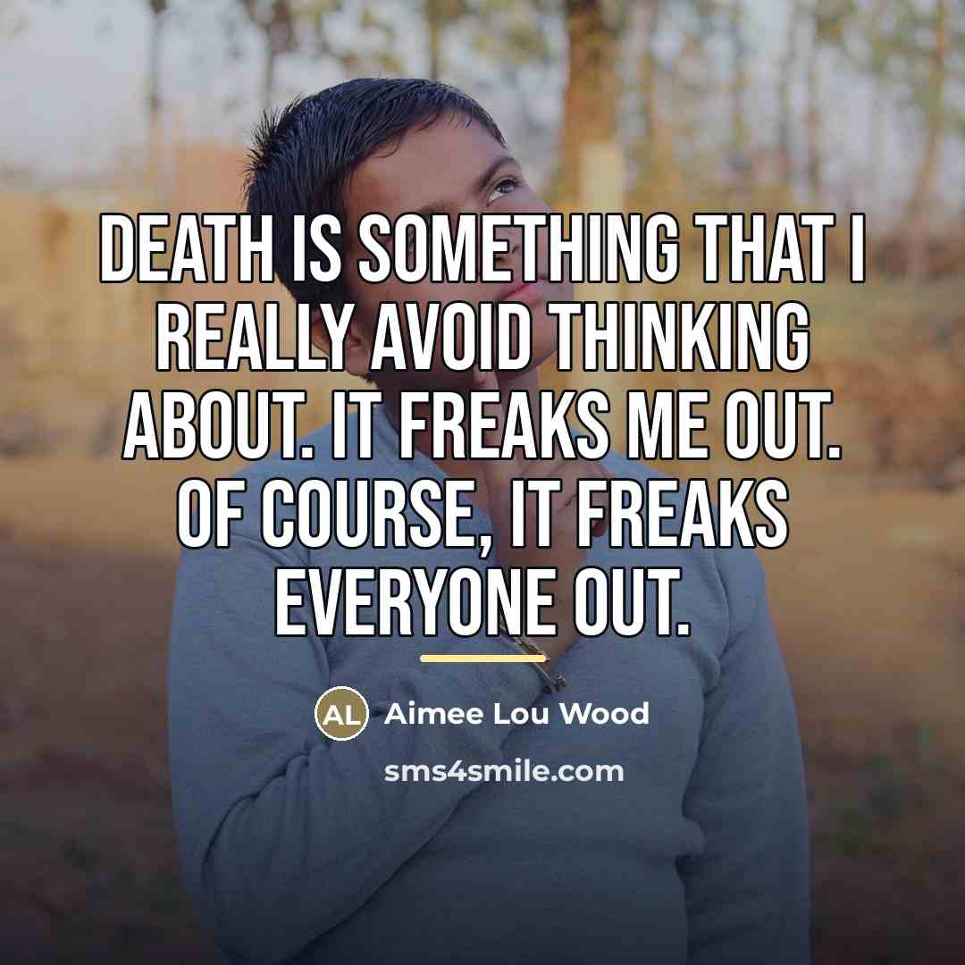 “Death is something that I really avoid thinking about. It…” quote by Aimee Lou Wood