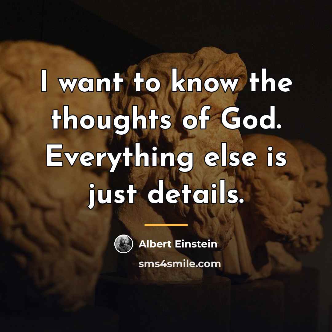 “I want to know the thoughts of God. Everything else…” quote by Albert Einstein